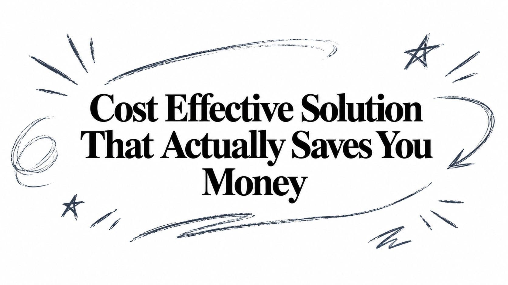 Cost Effective Solution That Actually Saves You Money