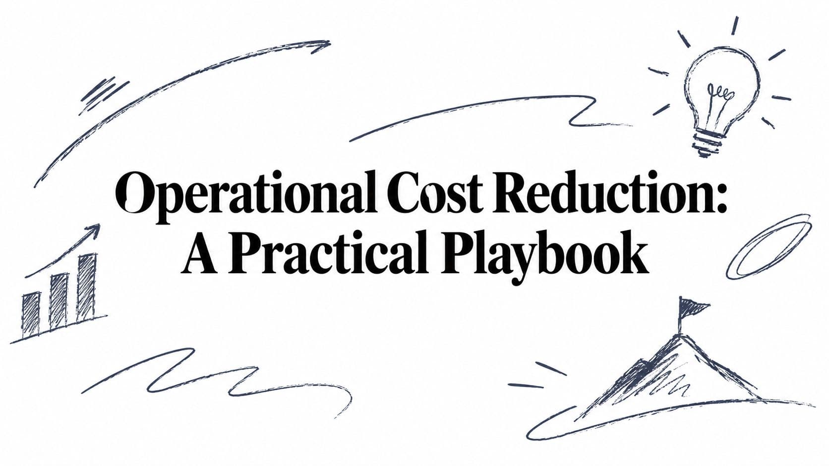 Operational Cost Reduction: A Practical Playbook