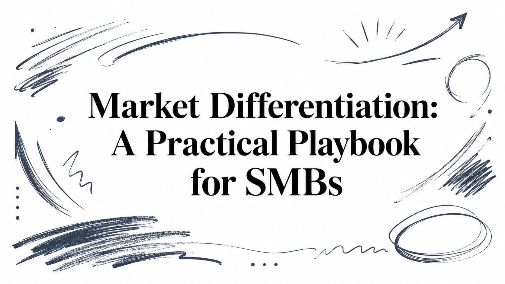 Market Differentiation: A Practical Playbook for SMBs