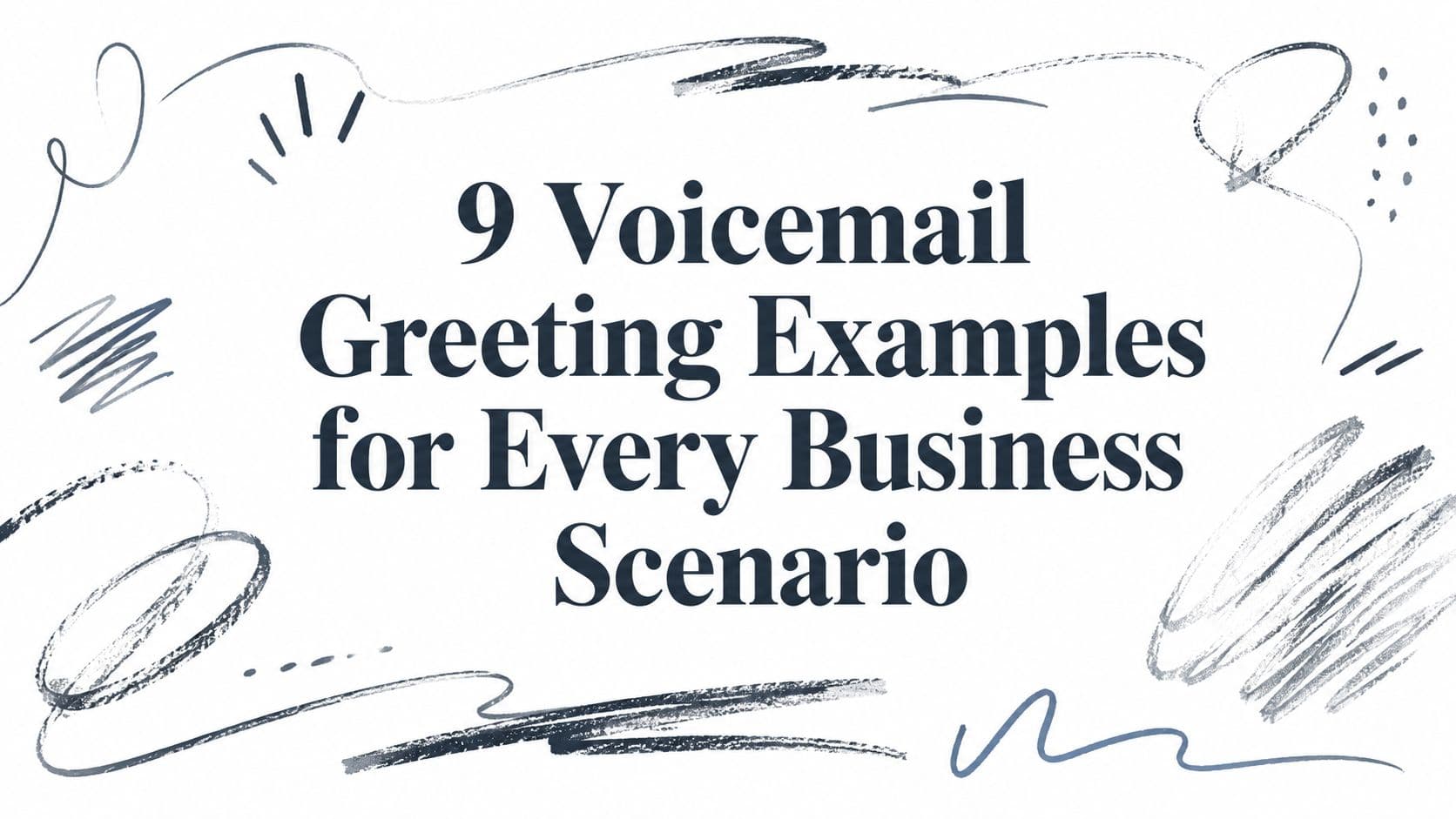 9 Voicemail Greeting Examples for Every Business Scenario
