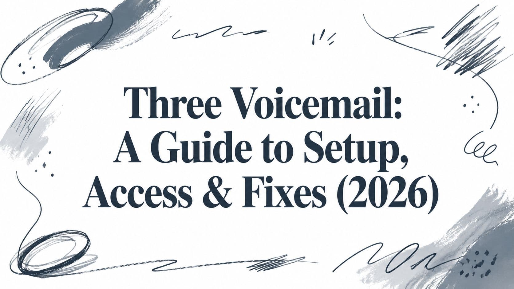 Three Voicemail: A Guide to Setup, Access & Fixes (2026)