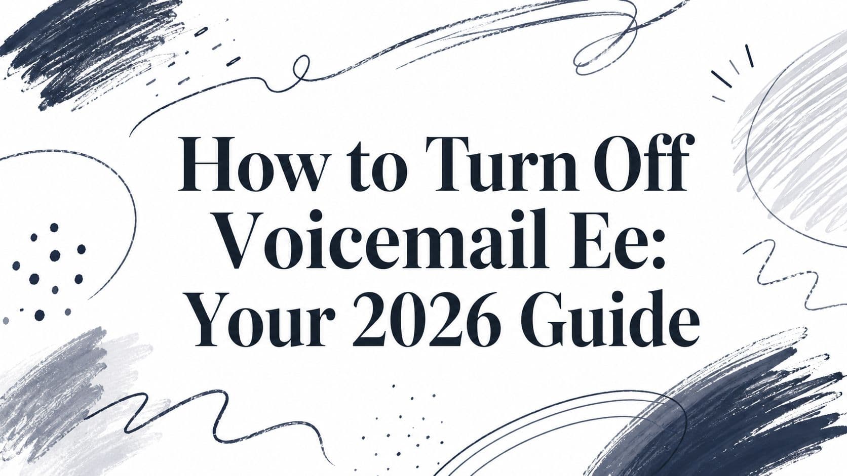 How to Turn Off Voicemail Ee: Your 2026 Guide