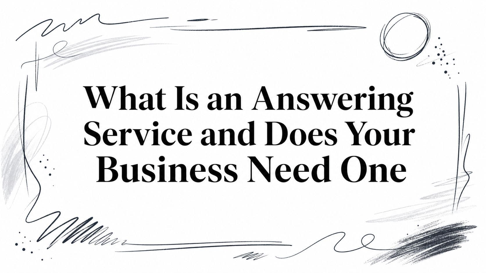 What Is an Answering Service and Does Your Business Need One