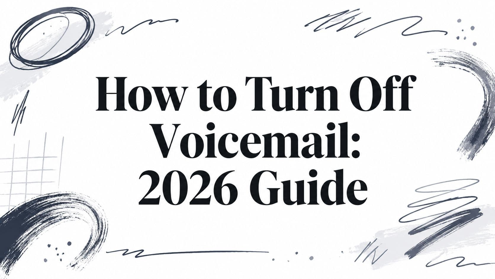 How to Turn Off Voicemail: 2026 Guide