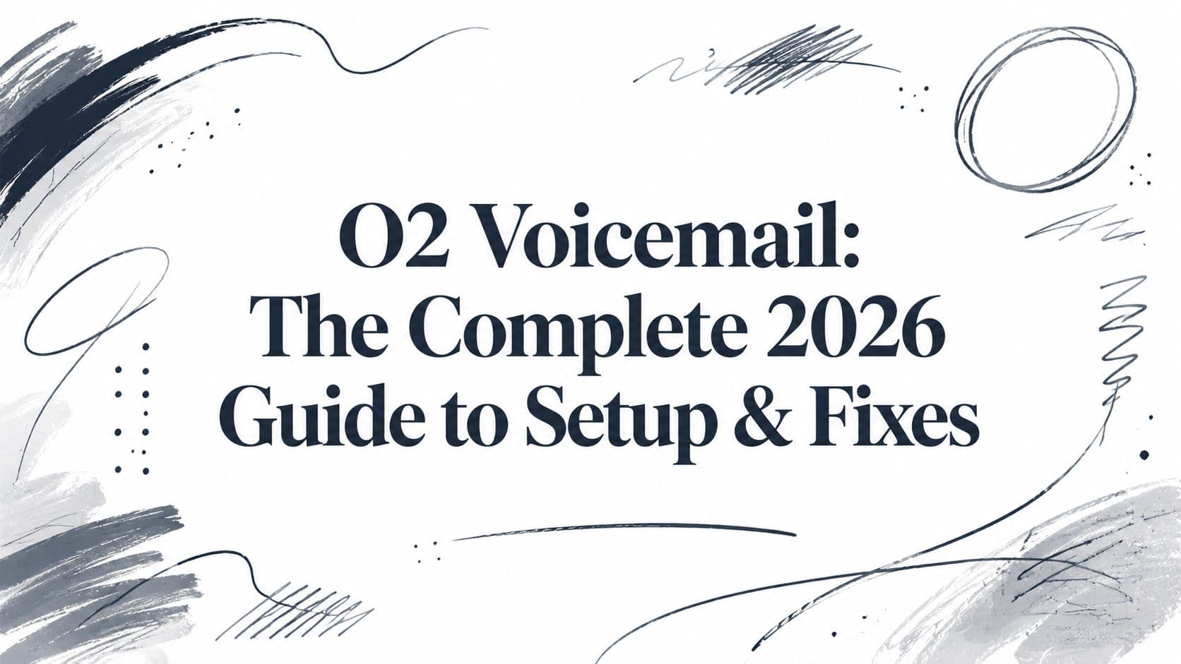 O2 Voicemail: The Complete 2026 Guide to Setup & Fixes