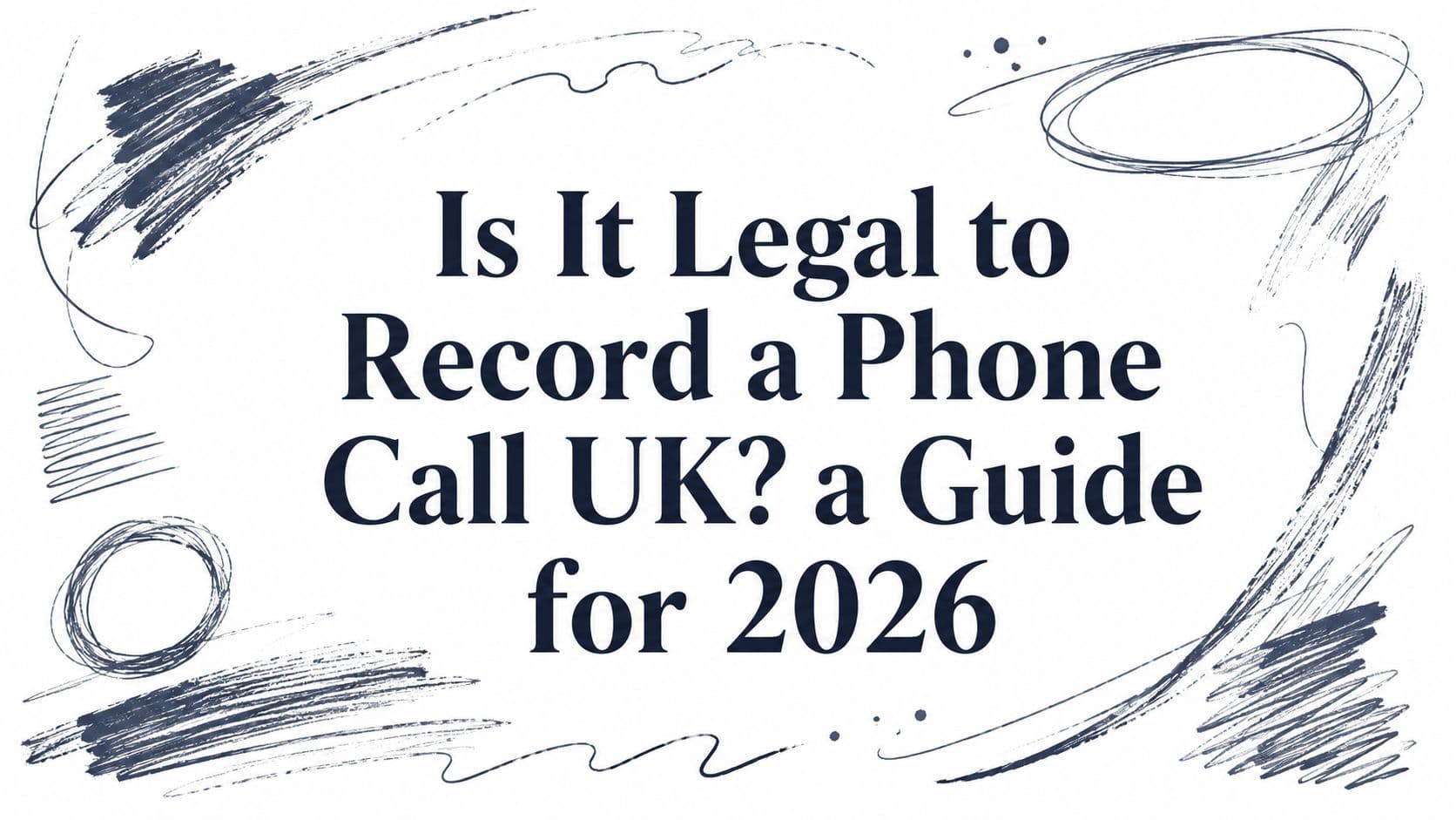 Is It Legal to Record a Phone Call UK? a Guide for 2026