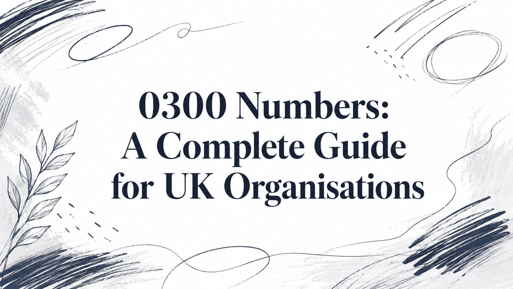 0300 Numbers: A Complete Guide for UK Organisations