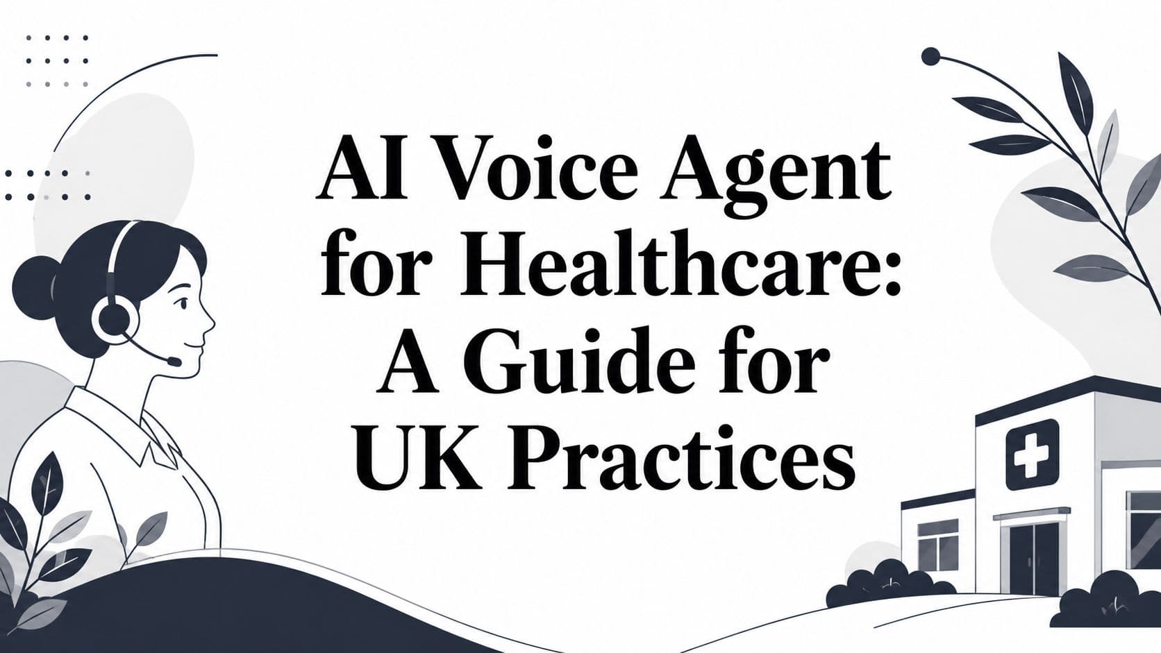 AI Voice Agent for Healthcare: A Guide for UK Practices