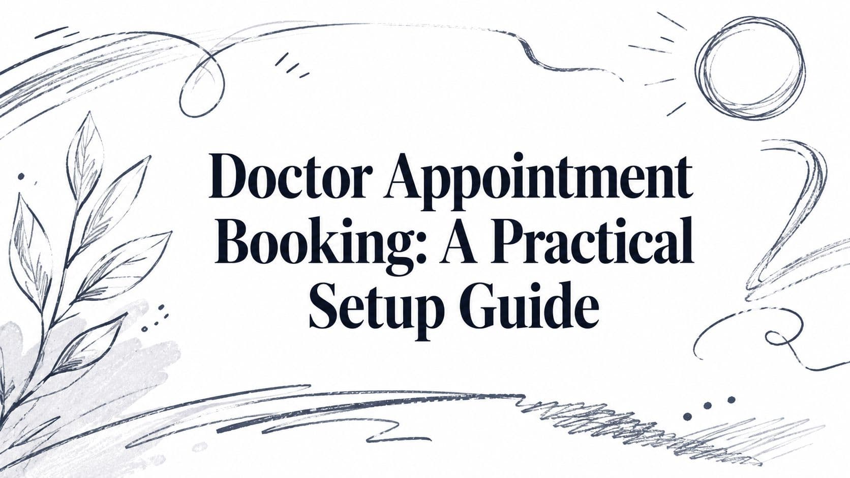 Doctor Appointment Booking: A Practical Setup Guide